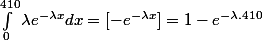 \int_{0}^{410}{\lambda e^{-\lambda x}dx} = [-e^{-\lambda x}] = 1 - e^{-\lambda .410}